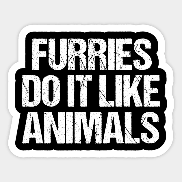 Furries Do It Like Animals Sticker by epiclovedesigns